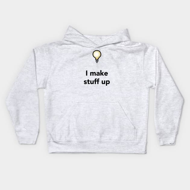 I Make Stuff Up Kids Hoodie by solublepeter